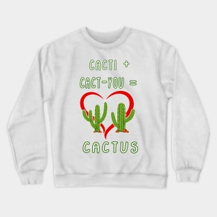 CACTI + CACT-YOU = CACTUS funny gift for lovers Crewneck Sweatshirt